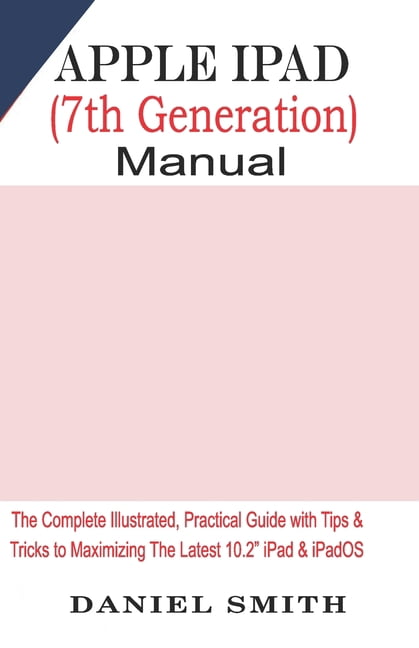 Apple iPad (7th Generation) User Manual: The Complete Illustrated ...