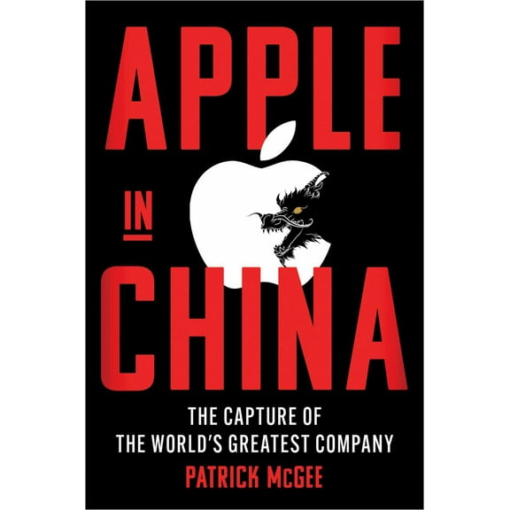 Patrick McGee: Apple in China: The Capture of the World's Greatest Company (Hardcover)