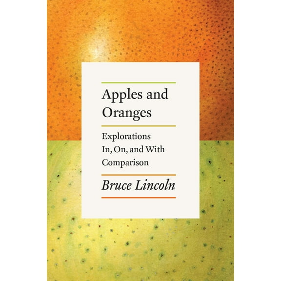 Apples and Oranges : Explorations In, On, and With Comparison (Paperback)