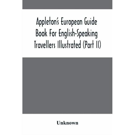 Appleton'S European Guide Book For English-Speaking Travellers Illustrated (Part Ii), (Paperback)