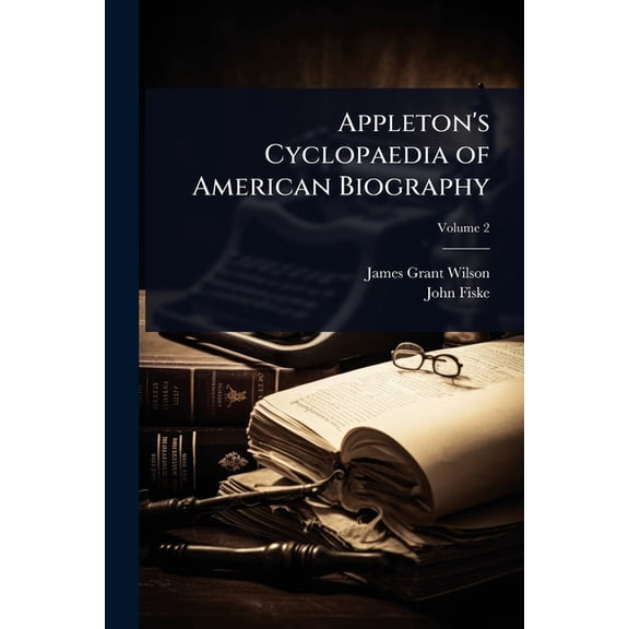 Appleton's Cyclopaedia of American Biography, (Paperback)