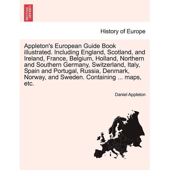 Appleton's European Guide Book illustrated. Including England, Scotland, and Ireland, France, Belgium, Holland, Northern, (Paperback)