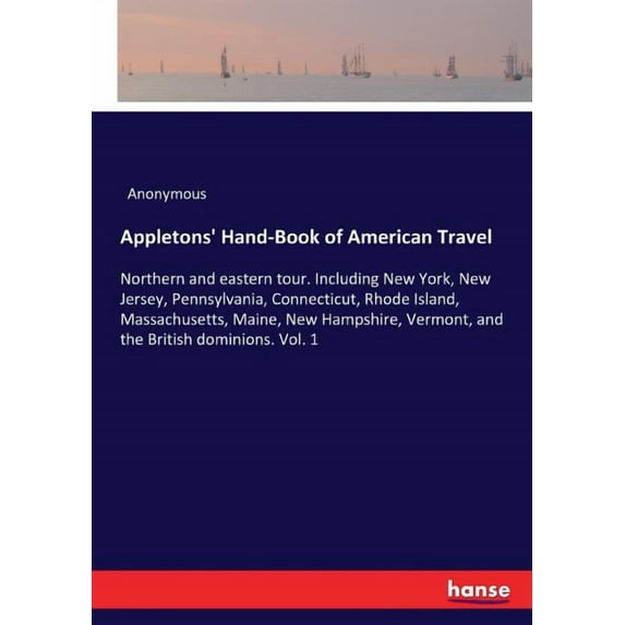 Appletons' Hand-Book of American Travel: Northern and eastern tour. Including New York, New Jersey, Pennsylvania, C, (Paperback)