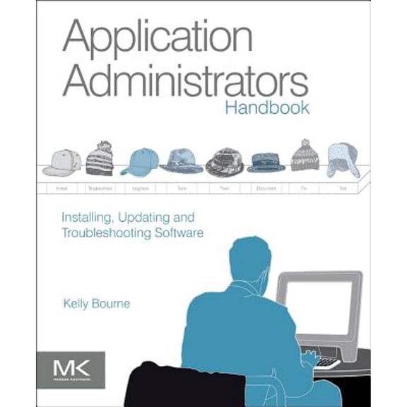 Pre-Owned Application Administrators Handbook: Installing, Updating and Troubleshooting Software (Paperback) by Kelly C Bourne