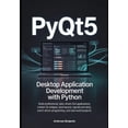 thumbnail image 1 of Application Development with Python PyQt5 Desktop Application Development with Python: Build Professional, Data-Driven GUI Applications, Master Qt Widgets, , Book 2, (Paperback), 1 of 1