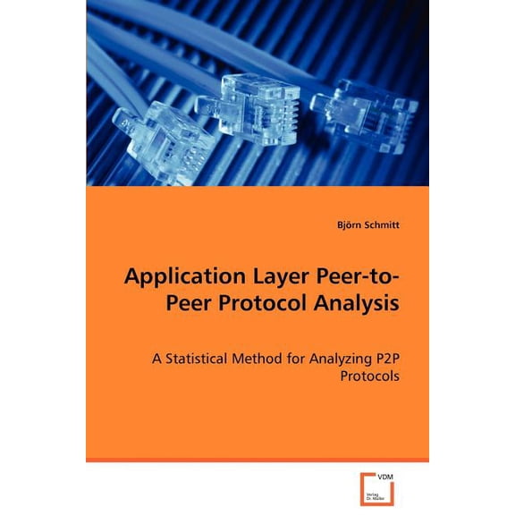 Application Layer Peer-to-Peer Protocol Analysis - A Statistical Method for Analyzing P2P Protocols (Paperback)