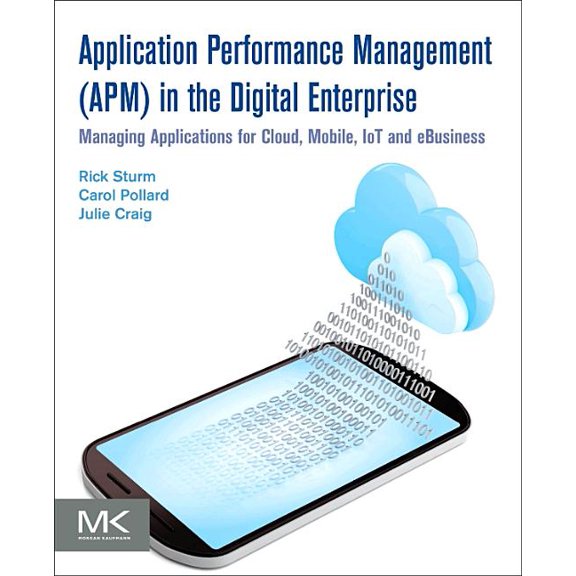 Application Performance Management (Apm) in the Digital Enterprise: Managing Applications for Cloud, Mobile, Iot and Ebu, (Paperback)