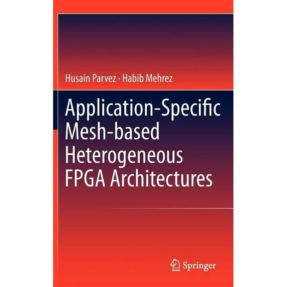 Application-Specific Mesh-Based Heterogeneous FPGA Architectures, (Hardcover)