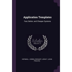 Application Templates : Fast, Better, and Cheaper Systems (Paperback)