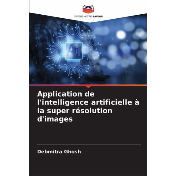 Application de l'intelligence artificielle la super rsolution d'images, (Paperback)