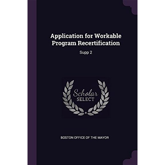 Application for Workable Program Recertification: Supp 2 Paperback 1378719182 9781378719183 Boston Office of the Mayor