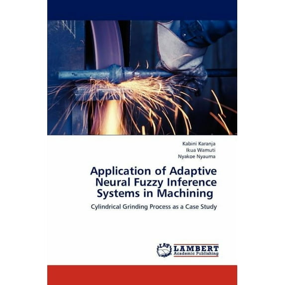 Application of Adaptive Neural Fuzzy Inference Systems in Machining (Paperback)