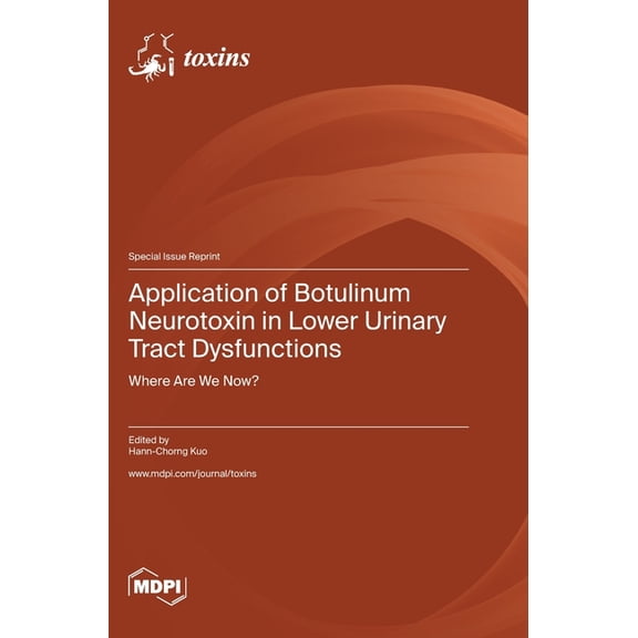 Application of Botulinum Neurotoxin in Lower Urinary Tract Dysfunctions: Where Are We Now?, (Hardcover)