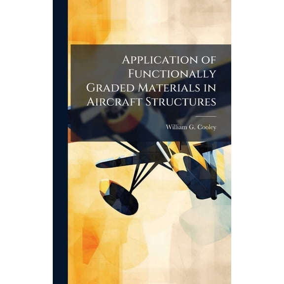 Application of Functionally Graded Materials in Aircraft Structures, (Hardcover)