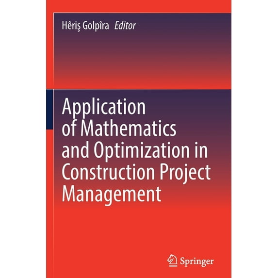 Application of Mathematics and Optimization in Construction Project Management, (Paperback)