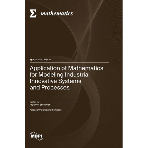 Application of Mathematics for Modeling Industrial Innovative Systems and Processes, (Hardcover)