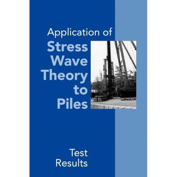 Application of Stress Wave Theory to Piles: Test Results: Proceedings of the 14th International Conference on the Applic, (Hardcover)