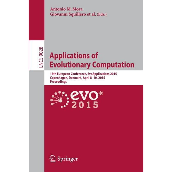 Applications of Evolutionary Computation: 18th European Conference, Evoapplications 2015, Copenhagen, Denmark, April 8-1, (Paperback)