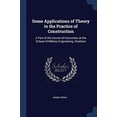 thumbnail image 1 of Some Applications of Theory to the Practice of Construction: A Part of the Course of Instruction at the School of Military Engineering, Chatham Paperback 1376400685 9781376400687 Henry Wray, 1 of 1