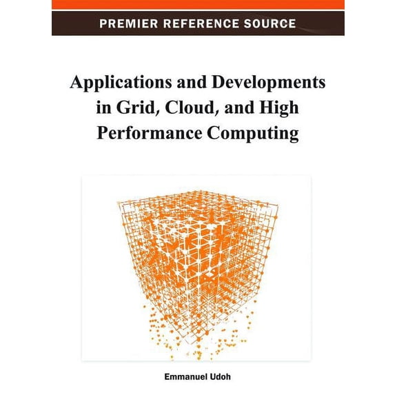 Applications and Developments in Grid, Cloud, and High Performance Computing, (Hardcover)
