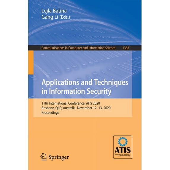 Communications in Computer and Informati Applications and Techniques in Information Security: 11th International Conference, Atis 2020, Brisbane, Qld, Australia,, Book 1338, (Paperback)