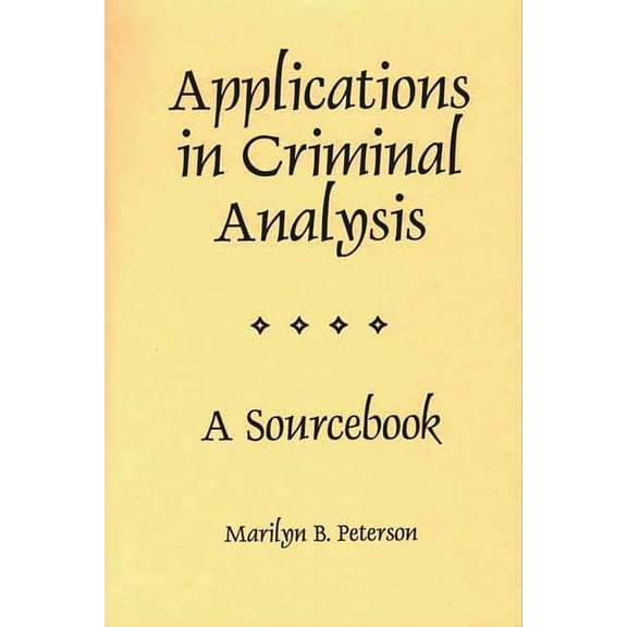 Applications in Criminal Analysis: A Sourcebook, (Hardcover)