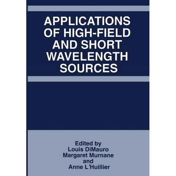 Applications of High-Field and Short Wavelength Sources, (Paperback)