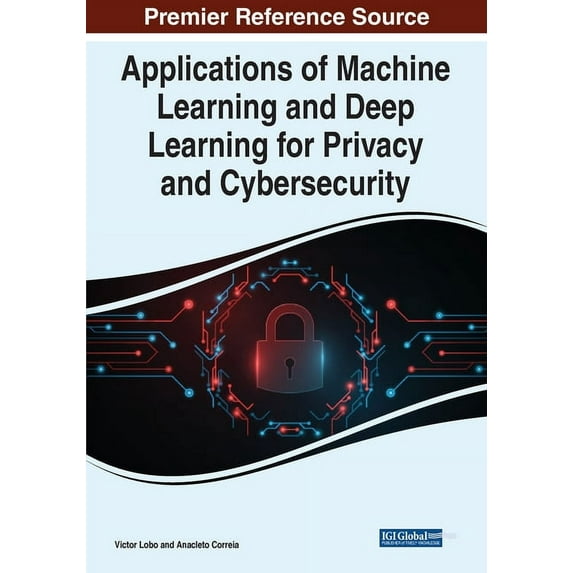 Applications of Machine Learning and Deep Learning for Privacy and Cybersecurity, (Paperback)