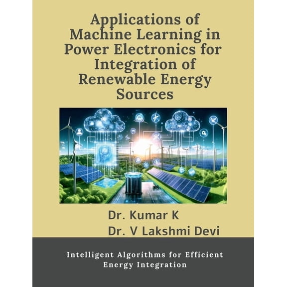 Applications of Machine Learning in Power Electronics for Integration of Renewable Energy Sources: Intelligent Algorithm, (Paperback)