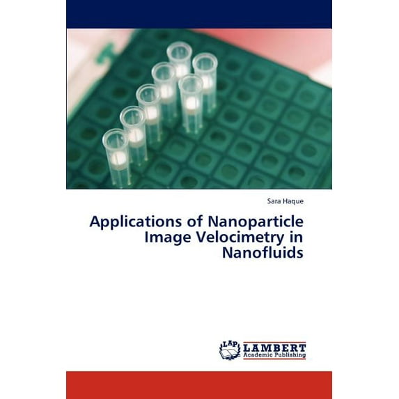 Applications of Nanoparticle Image Velocimetry in Nanofluids (Paperback)