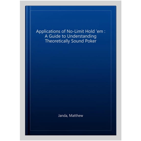 Pre-Owned Applications of No-Limit Hold 'em: A Guide to Understanding Theoretically Sound Poker (Paperback) 1880685558 9781880685556