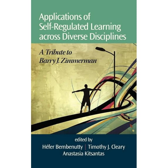 Applications of Self-Regulated Learning Across Diverse Disciplines: A Tribute to Barry J. Zimmerman (Hc) (Hardcover)