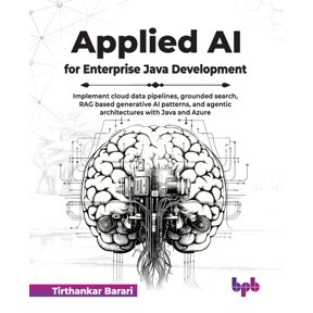 Applied AI for Enterprise Java Development: Implement cloud data pipelines, grounded search, RAG based generative AI pat, (Paperback)