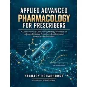 Applied Advanced Pharmacology for Prescribers: A Comprehensive Clinical Drug Therapy Reference for Advanced Practice Pre, (Paperback)