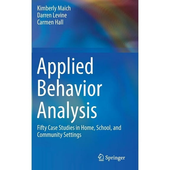 Applied Behavior Analysis: Fifty Case Studies in Home, School, and Community Settings, (Hardcover)
