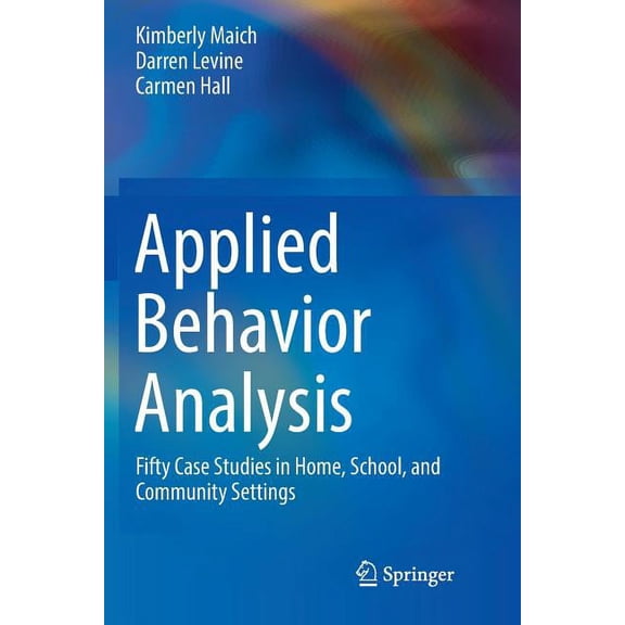 Applied Behavior Analysis: Fifty Case Studies in Home, School, and Community Settings, (Paperback)