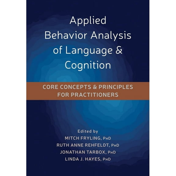 Applied Behavior Analysis of Language and Cognition : Core Concepts and Principles for Practitioners (Paperback)