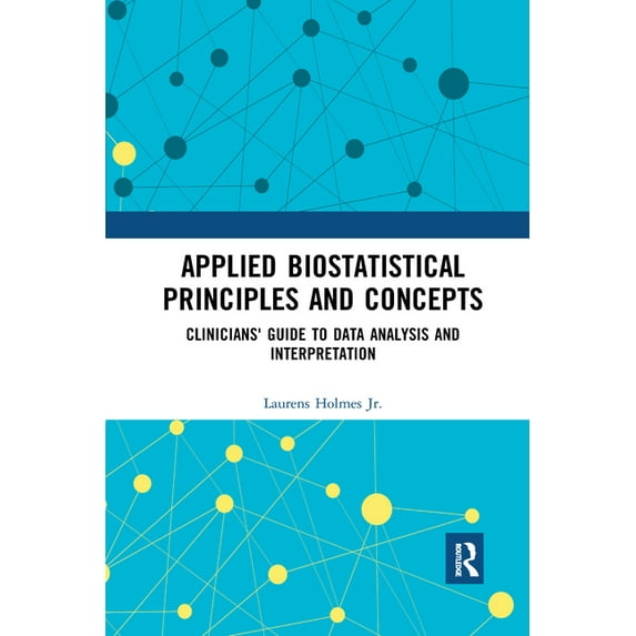 Applied Biostatistical Principles and Concepts: Clinicians' Guide to Data Analysis and Interpretation, (Paperback)