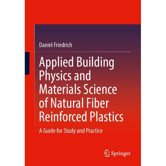 Applied Building Physics and Materials Science of Natural Fiber Reinforced Plastics: A Guide for Study and Practice, (Paperback)