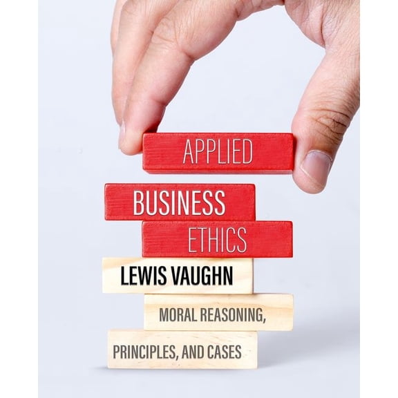 Applied Business Ethics: Moral Reasoning, Principles, and Cases, (Paperback)