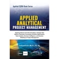 thumbnail image 1 of Applied CQRM Book: Applied Analytical - Project Management: Applying Monte Carlo Risk Simulation, Strategic Real Options, Stochastic Forecasting, Portfolio Optimization, Data Analytics, Business Intelligence, and Decision Modeling to Project Management (Paperback), 1 of 1