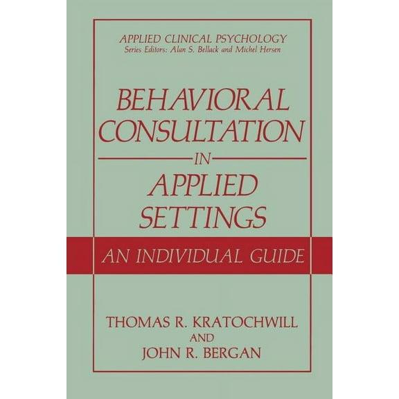 Applied Clinical Psychology Behavioral Consultation in Applied Settings: An Individual Guide, (Paperback)