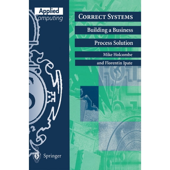 Applied Computing Correct Systems: Building a Business Process Solution, (Paperback)