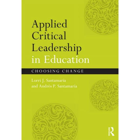 Applied Critical Leadership in Education: Choosing Change, (Paperback)