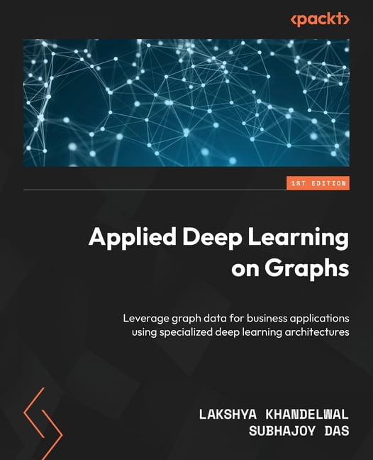 Applied Deep Learning on Graphs: Leverage graph data for business ...