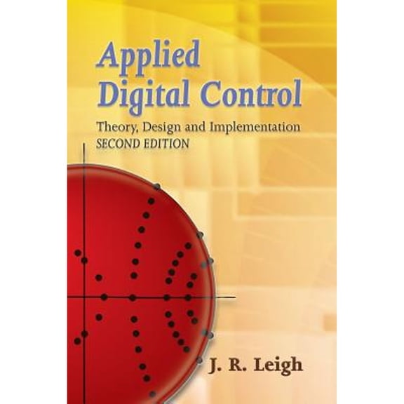Pre-Owned Applied Digital Control: Theory, Design and Implementation (Paperback 9780486450513) by J R Leigh