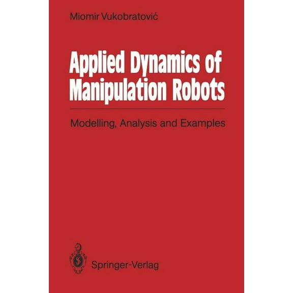 Applied Dynamics of Manipulation Robots: Modelling, Analysis and Examples, (Paperback)