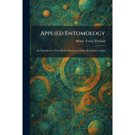 Applied Entomology: An Introductory Text-Book of Insects in Their Relations to Man, (Paperback)