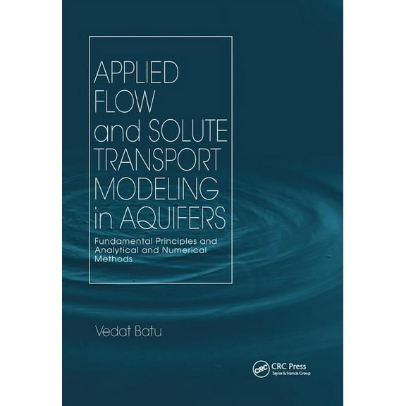Applied Flow and Solute Transport Modeling in Aquifers: Fundamental Principles and Analytical and Numerical Methods, (Paperback)