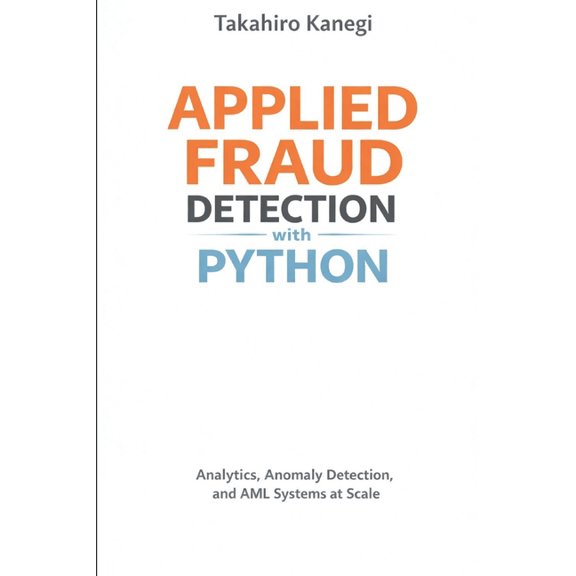 Applied Fraud Detection with Python: Analytics, Anomaly Detection, and AML Systems at Scale, (Paperback)